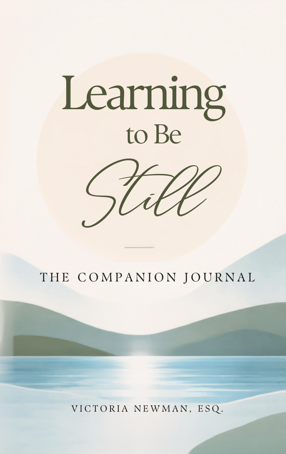 Learning to Be Still: The Companion Journal, by Victoria Newman, Esq.